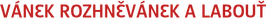 VÁNEK ROZHNĚVÁNEK A LABOUŤ